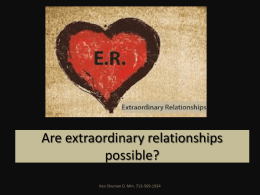 Are extraordinary relationships possible? Ken Shuman D. Min. 713-569-1934 How is it that well-meaning, principled, nice people end up with relationships that fall apart? Ken.