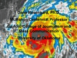 Understanding Violent Weather National Press Foundation  Dana Rosengard, Ph.D. Gaylord / OU  Dana Rosengard, Ph.D. McMahon Centennial Professor Gaylord College of Journalism and Mass Communication University of Oklahoma.
