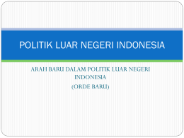 POLITIK LUAR NEGERI INDONESIA ARAH BARU DALAM POLITIK LUAR NEGERI INDONESIA (ORDE BARU)