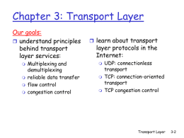 Chapter 3: Transport Layer Our goals:  understand principles behind transport layer services:      Multiplexing and demultiplexing reliable data transfer flow control congestion control   learn about transport  layer protocols in the Internet:     UDP: