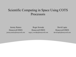 Scientific Computing in Space Using COTS Processors  Jeremy Ramos Honeywell DSES  Roger Sowada Honeywell DSES  David Lupia Honeywell DSES  jeremy.ramos@honeywell.com  roger.j.