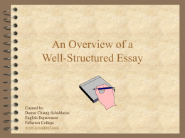 An Overview of a Well-Structured Essay  Created by: Darren Chiang-Schultheiss English Department Fullerton College www.wiredprof.com Before We Get Started...  Guiding Principles: – Structure – Organization – Communication.