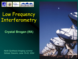Low Frequency Interferometry Crystal Brogan (IfA)  Ninth Synthesis Imaging summer School, Socorro, June 15-22, 2004