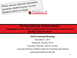 Demystifying Assessment: Engaging Faculty with Fundamental Assessment Practices for Quality Enhancement SACS Annual Meeting December 4, 2011 Patricia R.