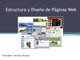 Estructura y Diseño de Páginas Web  Formador: Verónica Rincón Una buena estructura permitirá al lector visualizar todos los contenidos de una manera fácil.