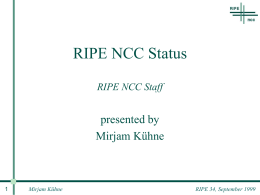 RIPE NCC Status RIPE NCC Staff  presented by Mirjam Kühne  Mirjam Kühne  RIPE 34, September 1999