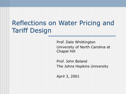 Reflections on Water Pricing and Tariff Design Prof. Dale Whittington University of North Carolina at Chapel Hill Prof.