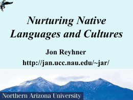 Nurturing Native Languages and Cultures Jon Reyhner http://jan.ucc.nau.edu/~jar/ John J. Miller of The National Review, writing in The Wall Street Journal in 2002, declared that.