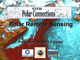 Polar Remote Sensing Presented by Beth Caissie Remote Sensing • Observing something without being able to physically “see” or touch it  http://www.blogut.ca/2007/09/ http://www.space.gc.ca/asc/eng/industry/esa_canada.asp.