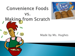 Made by Ms. Hughes  Compare  and contrast the cost and taste of made-from-scratch, convenience, and readymade foods.