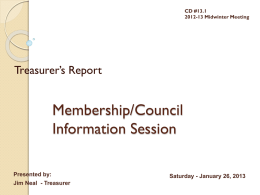 CD #13.1 2012-13 Midwinter Meeting  Treasurer’s Report  Membership/Council Information Session Presented by: Jim Neal - Treasurer  Saturday - January 26, 2013