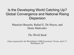 Is the Developing World Catching Up? Global Convergence and National Rising Dispersion Maurizio Bussolo, Rafael E.