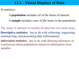12.1 – Visual Displays of Data In statistics: A population includes all of the items of interest. A sample includes some of the.