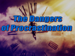 Procrastination: to put off intentionally the doing of something that should be done.