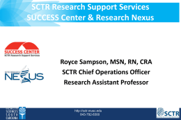 SCTR Research Support Services SUCCESS Center & Research Nexus  Royce Sampson, MSN, RN, CRA SCTR Chief Operations Officer Research Assistant Professor  http://sctr.musc.edu 843-792-8300