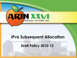 IPv6 Subsequent Allocation Draft Policy 2010-12 2010-12 - History Origin (Proposal 118)  21 June 2010  Draft Policy/Current Version  20 July 2010  AC Shepherds: Marla Azinger Heather Schiller.