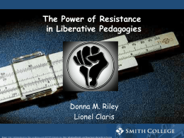The Power of Resistance in Liberative Pedagogies  Donna M. Riley Lionel Claris Image: http://splinteredsunrise.files.wordpress.com/2007/05/sliderule.jpg; http://drinkingliberally.org/blogs/louisville/archives/fist.jpg.