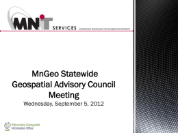 INFORMATION TECHNOLOGY FOR MINNESOTA GOVERNMENT  MnGeo Statewide Geospatial Advisory Council Meeting Wednesday, September 5, 2012