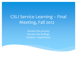 CSLI Service Learning – Final Meeting, Fall 2012 Review the process Review the findings Analyze - Hypotheses.