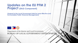 Updates on the EU PFM 2 Project (DILG Component) (Support to the Local Government Units for more Effective and Accountable Public Financial Management)  Department.