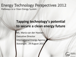 Tapping technology’s potential to secure a clean energy future Ms. Maria van der Hoeven Executive Director International Energy Agency Stavanger, 29 August 2012  © OECD/IEA 2012