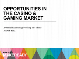 OPPORTUNITIES IN THE CASINO & GAMING MARKET A vertical focus for approaching new clients  March 2014