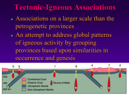 Tectonic-Igneous Associations     Associations on a larger scale than the petrogenetic provinces An attempt to address global patterns of igneous activity by grouping provinces based upon.