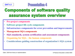 OHT 4.1  • • • • • • •  Pre-project components Software project life cycle components Infrastructure components for error prevention and improvements Management SQA components SQA standards, system certification and assessment.