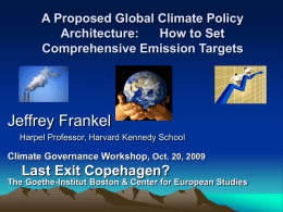A Proposed Global Climate Policy Architecture: How to Set Comprehensive Emission Targets  Jeffrey Frankel Harpel Professor, Harvard Kennedy School  Climate Governance Workshop, Oct.