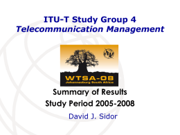 ITU-T Study Group 4 Telecommunication Management  Summary of Results Study Period 2005-2008 David J.