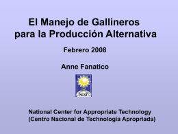 El Manejo de Gallineros para la Producción Alternativa Febrero 2008 Anne Fanatico  National Center for Appropriate Technology (Centro Nacional de Technología Apropriada)