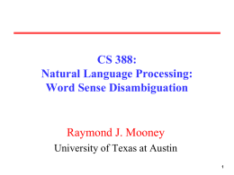 CS 388: Natural Language Processing: Word Sense Disambiguation  Raymond J. Mooney University of Texas at Austin.