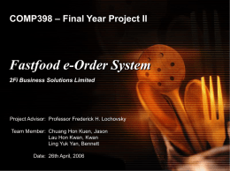 COMP398 – Final Year Project II  Fastfood e-Order System 2Fi Business Solutions Limited  Project Advisor: Professor Frederick H.