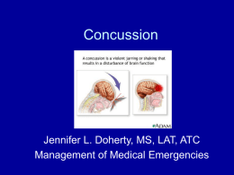 Concussion  Jennifer L. Doherty, MS, LAT, ATC Management of Medical Emergencies Concussion • Head/Brain injury • Temporary impairment of brain function • MOI: Direct or Indirect blow to.