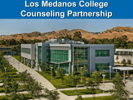 Los Medanos College Counseling Partnership Outcomes For Today o  You will know about LMC Resources.  o  You will know about programs and degrees at LMC and how to transfer.