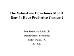 The Value-Line Dow-Jones Model: Does It Have Predictive Content?  Tom Fomby and Limin Lin Department of Economics SMU, Dallas, TX ISF 2004