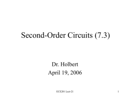 Second-Order Circuits (7.3)  Dr. Holbert April 19, 2006  ECE201 Lect-21 2nd Order Circuits • Any circuit with a single capacitor, a single inductor, an arbitrary.