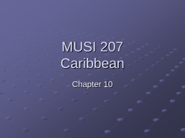 MUSI 207 Caribbean Chapter 10 Caribbean Music Latin American cont. Chapter Presentation Shared Colonial Creolization Syncretism and Hybrid Musical Reception Identity Class and Cultural Politics Tourism and Travel.