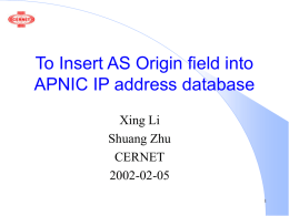 To Insert AS Origin field into APNIC IP address database Xing Li Shuang Zhu CERNET 2002-02-05