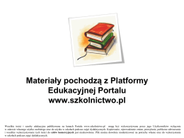 Materiały pochodzą z Platformy Edukacyjnej Portalu www.szkolnictwo.pl Wszelkie treści i zasoby edukacyjne publikowane na łamach Portalu www.szkolnictwo.pl mogą być wykorzystywane przez jego Użytkowników.