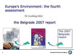 Europe’s Environment: the fourth assessment Or (working title):  the Belgrade 2007 report The 2007 Belgrade report.