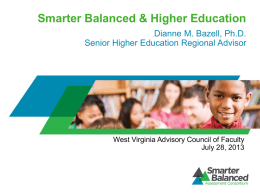 Smarter Balanced & Higher Education Dianne M. Bazell, Ph.D. Senior Higher Education Regional Advisor  West Virginia Advisory Council of Faculty July 28, 2013