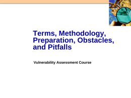 Terms, Methodology, Preparation, Obstacles, and Pitfalls Vulnerability Assessment Course All materials are licensed under a Creative Commons “Share Alike” license. ■ http://creativecommons.org/licenses/by-sa/3.0/