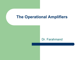 The Operational Amplifiers  Dr. Farahmand Opamps  Properties  Ideal  Architecture  Practical  overview  Circuits  Open Loop  Closed Loop  Parameters  Frequency Response  Modes of operation  Negative Feedback  Frequency Response  Inverting  Non-inverting.