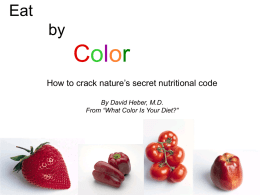 Eat  by  Color How to crack nature’s secret nutritional code By David Heber, M.D. From “What Color Is Your Diet?”