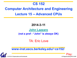 CS 152 Computer Architecture and Engineering Lecture 15 -- Advanced CPUs 2014-3-11 John Lazzaro (not a prof - “John” is always OK)  TA: Eric Love www-inst.eecs.berkeley.edu/~cs152/ Play: CS 152