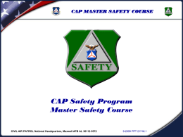 CAP MASTER SAFETY COURSE  CAP Safety Program Master Safety Course CIVIL AIR PATROL National Headquarters, Maxwell AFB AL 36112-5572  9-2009 PPT 217-M.1