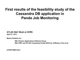 First results of the feasibility study of the Cassandra DB application in Panda Job Monitoring  ATLAS S&C Week at CERN April 5th, 2011 Maxim Potekhin.