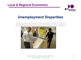 Local & Regional Economics  Unemployment Disparities  Regional and Local Economics (RELOCE) Lecture slides – Lecture 5b.