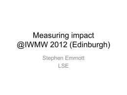 Measuring impact @IWMW 2012 (Edinburgh) Stephen Emmott LSE BACKGROUND LSE LSE is a specialist university with an international intake and a global reach.